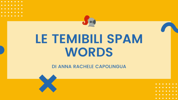Le temibili spam words: conoscerle per evitarle